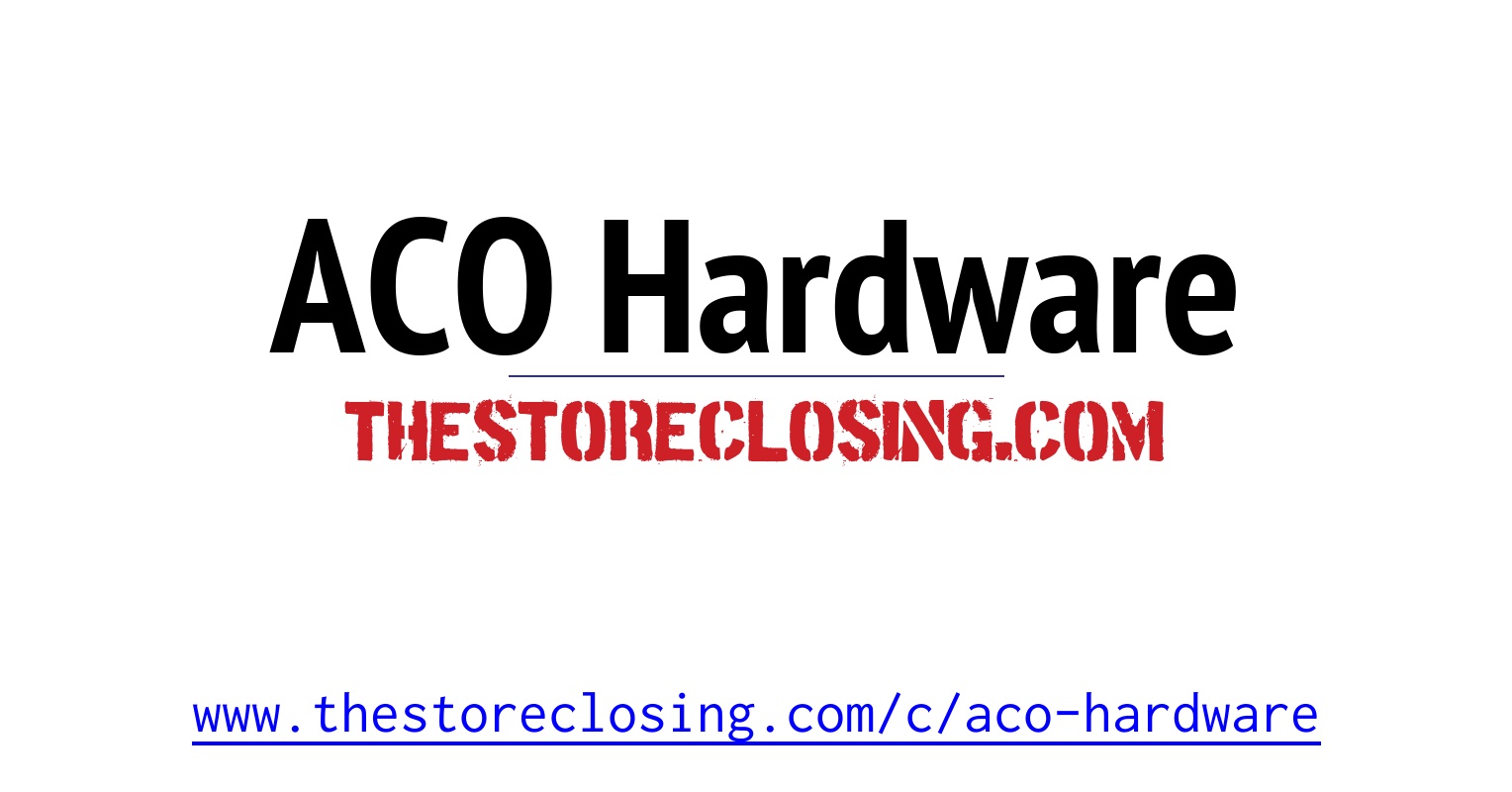 ACO Hardware Store Closing - TheStoreClosing.com