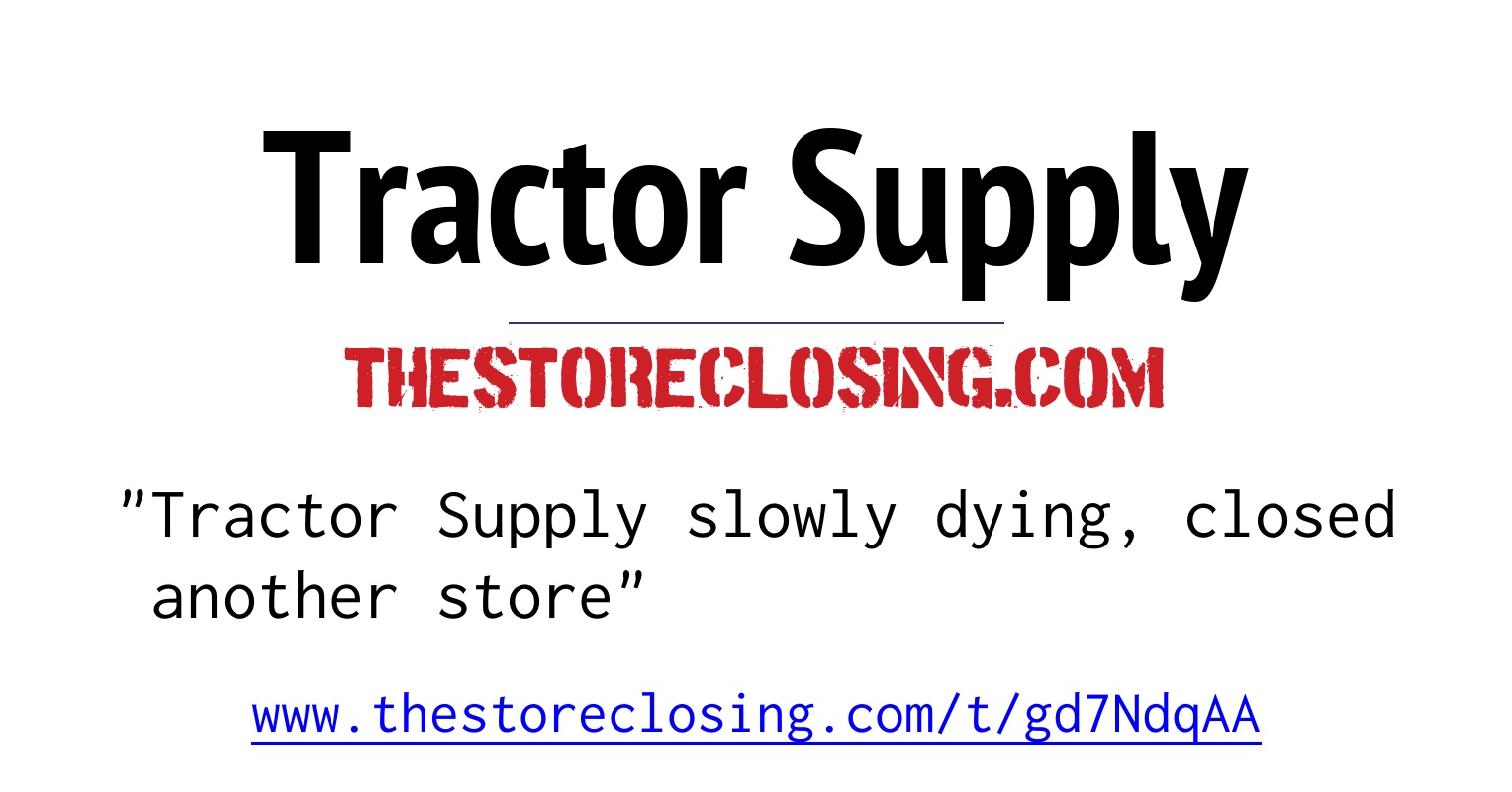 Tractor Supply Slowly Dying Closed Another Store Post Regarding tractor-supply-slowly-dying-closed-another-store-post-regarding